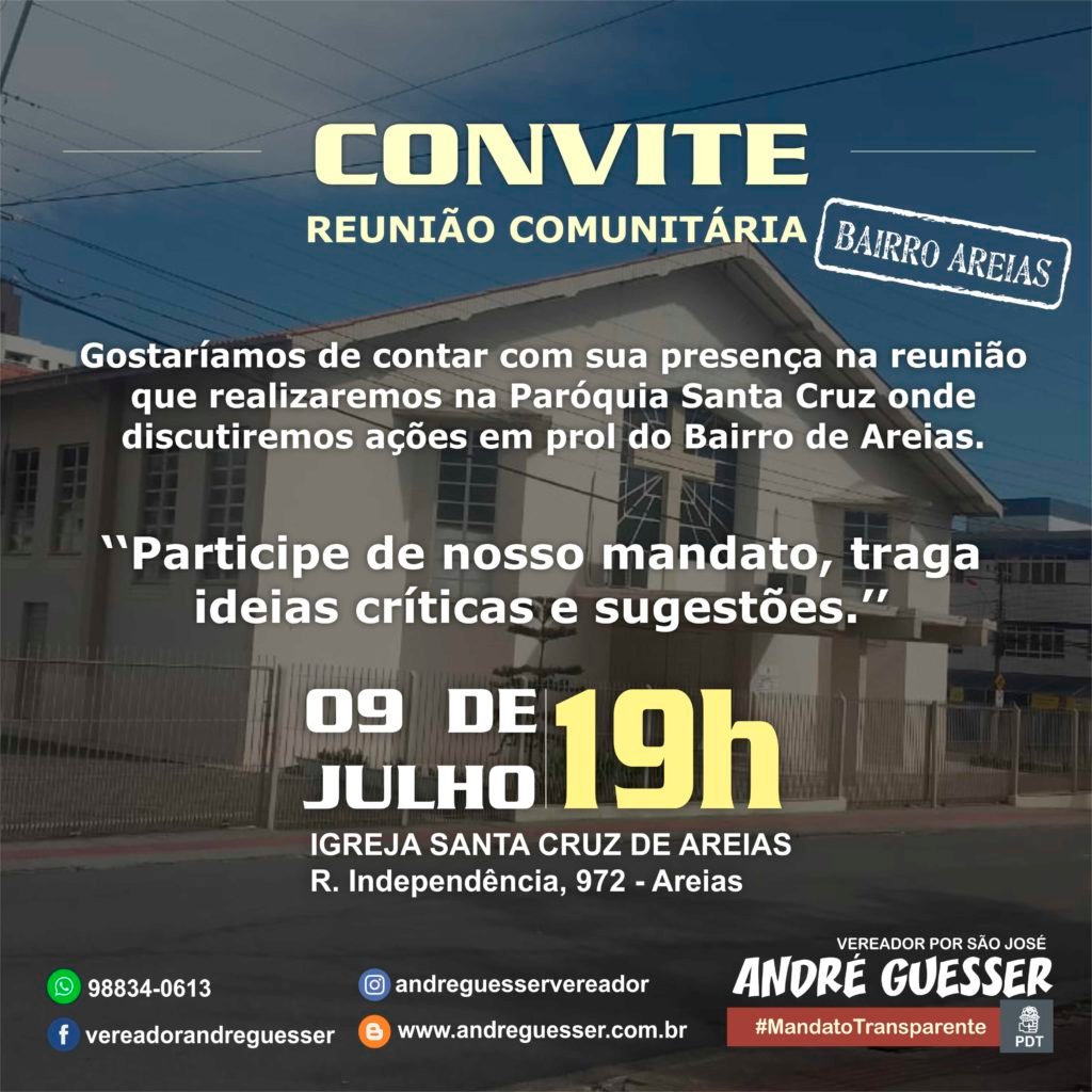 CONVITE - Reunião Comunitária no bairro Areias. Dia 9 de julho de 2019, às 19 horas na Igreja Santa Cruz na Rua Independência, 972 - Areias